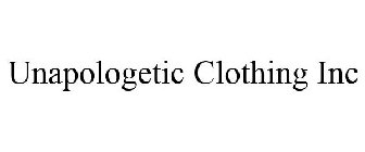 UNAPOLOGETIC CLOTHING INC