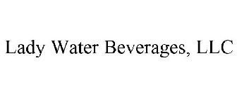 LADY WATER BEVERAGES, LLC