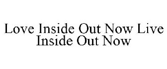 LOVE INSIDE OUT NOW LIVE INSIDE OUT NOW