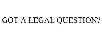 GOT A LEGAL QUESTION?