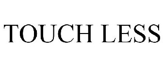 TOUCH LESS