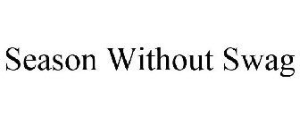 SEASON WITHOUT SWAG