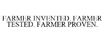 FARMER INVENTED. FARMER TESTED. FARMER PROVEN.
