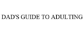 DAD'S GUIDE TO ADULTING