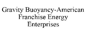 GRAVITY BUOYANCY AMERICAN FRANCHISE RENEWABLE ENERGY ENTERPRISES