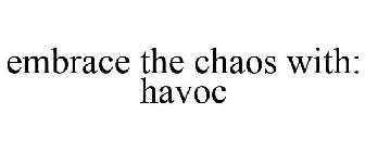 EMBRACE THE CHAOS WITH: HAVOC
