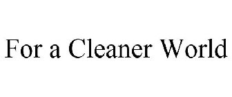 FOR A CLEANER WORLD