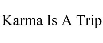 KARMA IS A TRIP