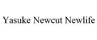 YASUKE NEWCUT NEWLIFE