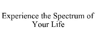 EXPERIENCE THE SPECTRUM OF YOUR LIFE