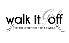 WALK IT OFF GIRL GET RID OF THE WEIGHT OF THE WORLD