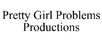 PRETTY GIRL PROBLEMS PRODUCTIONS