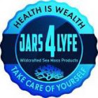 JARS4LYFE HEALTH IS WEALTH TAKE CARE OF YOURSELF WILDCRAFTED SEA MOSS PRODUCTS