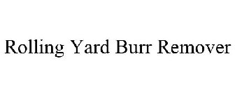 ROLLING YARD BURR REMOVER