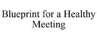 BLUEPRINT FOR A HEALTHY MEETING