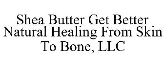 SHEA BUTTER  GET BETTER NATURAL HEALING FROM SKIN TO BONE