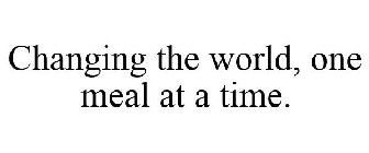 CHANGING THE WORLD, ONE MEAL AT A TIME.