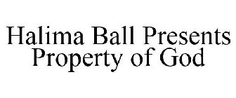 HALIMA BALL PRESENTS PROPERTY OF GOD