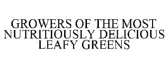 GROWERS OF THE MOST NUTRITIOUSLY DELICIOUS LEAFY GREENS
