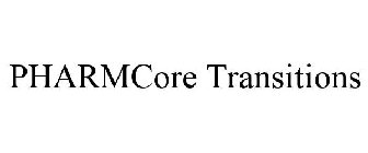 PHARMCORE TRANSITIONS