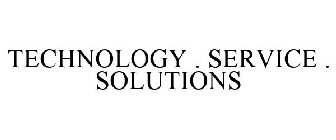 TECHNOLOGY . SERVICE . SOLUTIONS