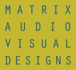 MATRIX AUDIO VISUAL DESIGNS