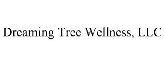 DREAMING TREE WELLNESS, LLC