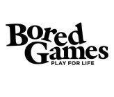BORED GAMES PLAY FOR LIFE