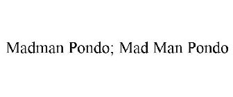 MADMAN PONDO; MAD MAN PONDO