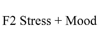 F2 STRESS + MOOD