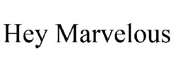 HEY MARVELOUS