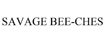 SAVAGE BEE-CHES