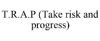 T.R.A.P (TAKE RISK AND PROGRESS)