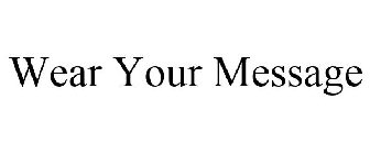 WEAR YOUR MESSAGE