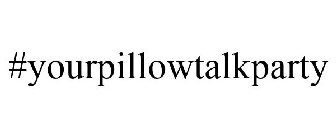 #YOURPILLOWTALKPARTY