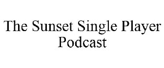 THE SUNSET SINGLE PLAYER PODCAST