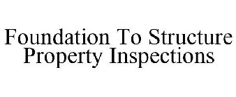 FOUNDATION TO STRUCTURE PROPERTY INSPECTIONS