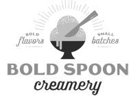 BOLD FLAVORS SMALL BATCHES BOLD SPOON CREAMERY