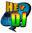 HEY MR DJ