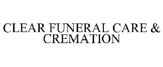 CLEAR FUNERAL CARE & CREMATION