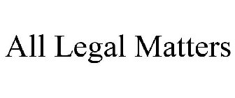 ALL LEGAL MATTERS