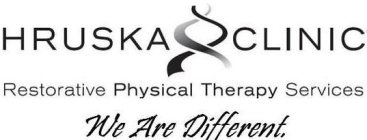 HRUSKA CLINIC RESTORATIVE PHYSICAL THERAPY SERVICES WE ARE DIFFERENT.