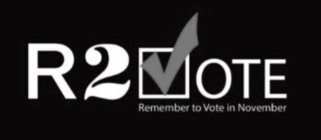 R2VOTE REMEMBER TO VOTE IN NOVEMBER