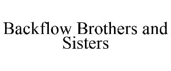 BACKFLOW BROTHERS AND SISTERS