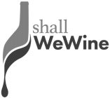 SHALL WEWINE