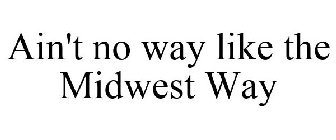 AIN'T NO WAY LIKE THE MIDWEST WAY