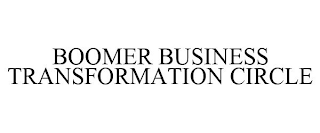 BOOMER BUSINESS TRANSFORMATION CIRCLE