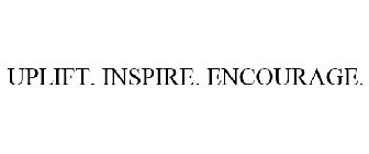 UPLIFT. INSPIRE. ENCOURAGE.