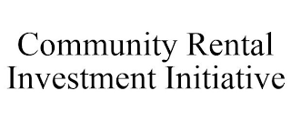 COMMUNITY RENTAL INVESTMENT INITIATIVE