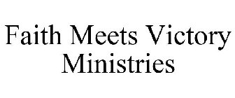 FAITH MEETS VICTORY MINISTRIES